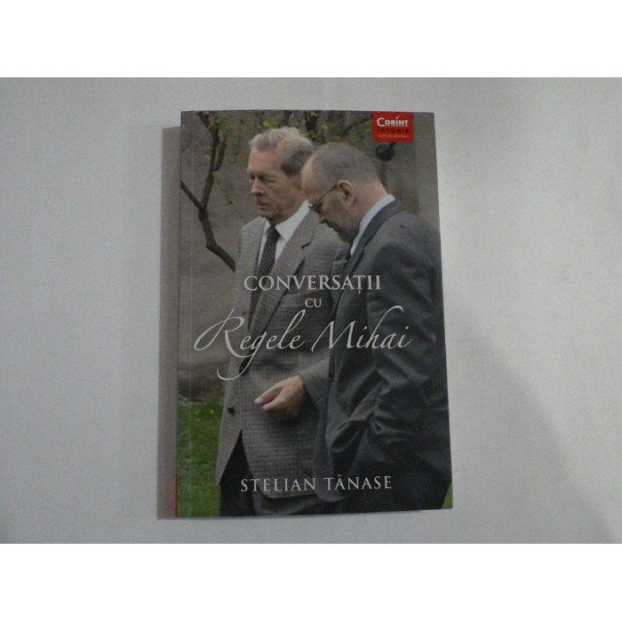 CONVERSATII CU REGELE MIHAI - STELIAN TANASE 